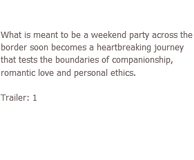 RX (2005) What is meant to be a weekend party across the border soon becomes a heartbreaking journey that tests the boundaries of companionship, romantic love and personal ethics. Trailer: 1
